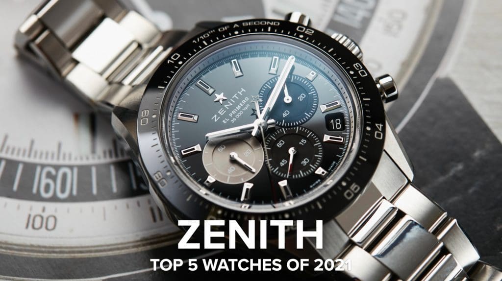The top 5 Zenith watches of 2021, the brand’s best year in decades (already)
