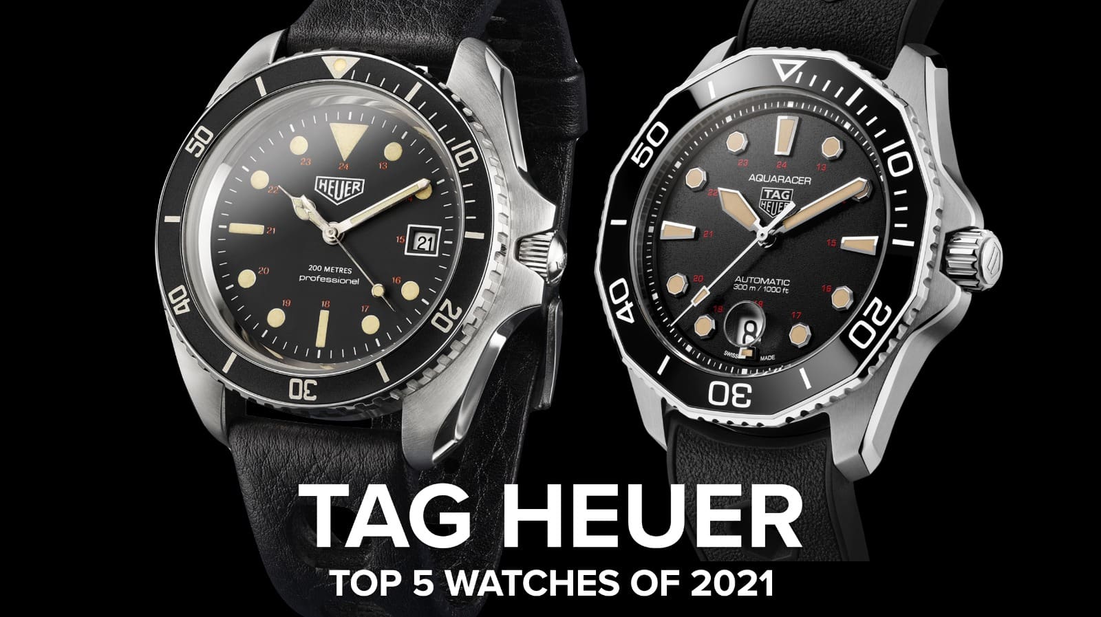 The top 5 TAG Heuer watches of 2021, with a focus on the redesigned and more refined Aquaracer