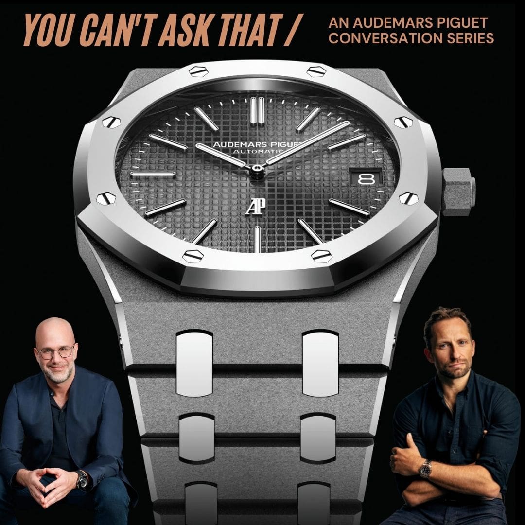 You Can’t Ask That: A new conversation series with Audemars Piguet exploring all kinds of topics